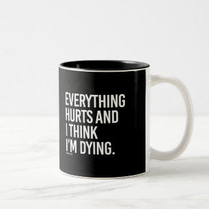 Everything hurts and I think I'm dying -   - Gym H Two-Tone Coffee Mug