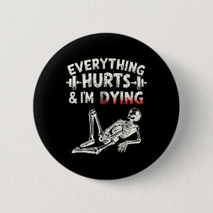 Everything Hurts And Im Dying Funny Gym Skeleton H 2 Inch Round Button