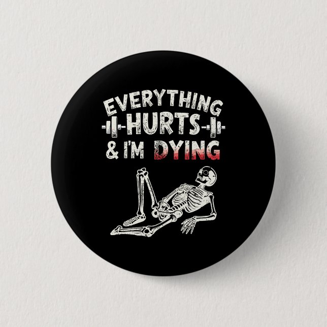 Everything Hurts And Im Dying Funny Gym Skeleton H 2 Inch Round Button (Front)