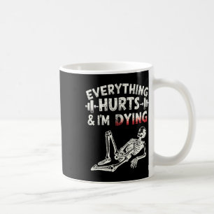 Everything Hurts And Im Dying Funny Gym Skeleton H Coffee Mug