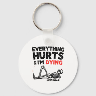Everything Hurts And Im Dying Funny Gym Skeleton H Keychain
