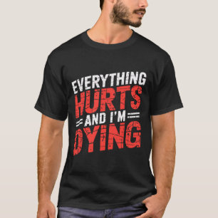 Everything Hurts And Im Dying Funny Gym Tee Humoro