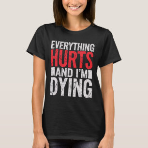 Everything Hurts And Im Dying Funny Gym Tee Humoro