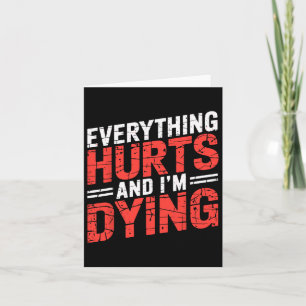 Everything Hurts And Im Dying Funny Gym Tee Humoro Card