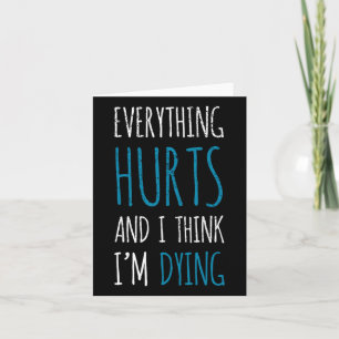 Everything Hurts And Im Dying Funny Gym Tee Humoro Card