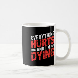 Everything Hurts And Im Dying Funny Gym Tee Humoro Coffee Mug