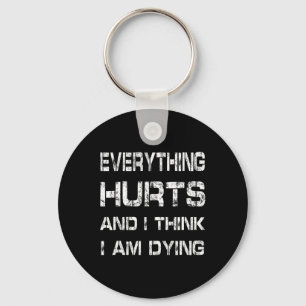 Everything Hurts And Im Dying Funny Gym Tee Humoro Keychain