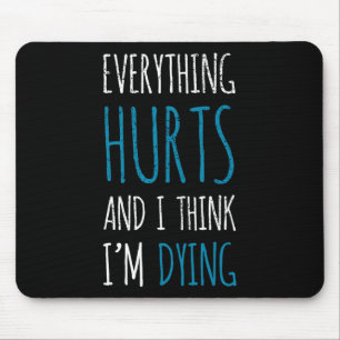 Everything Hurts And Im Dying Funny Gym Tee Humoro Mouse Pad