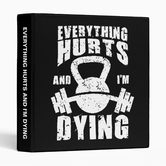 Everything Hurts And I'm Dying - Funny Gym Workout Binder (Front/Spine)