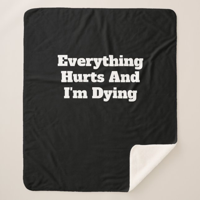 Everything Hurts And I'm Dying Sherpa Blanket (Front)