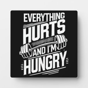 Everything Hurts and I'm Hungry - Funny Gym Plaque