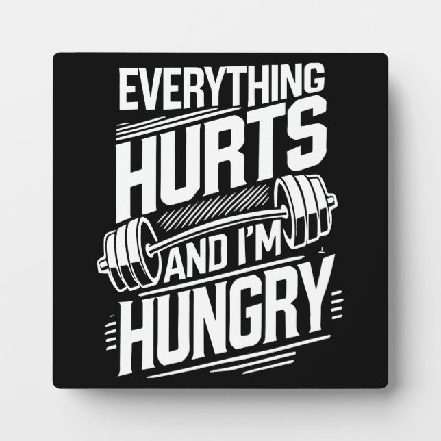 Everything Hurts and I'm Hungry - Funny Gym Plaque (Front)