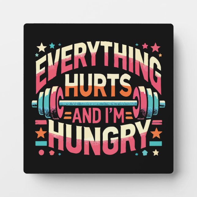 Everything Hurts and I'm Hungry - Funny Gym Plaque (Front)
