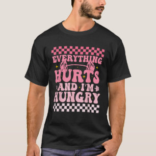 Everything Hurts And Im Hungry Funny Workout Gym T-Shirt