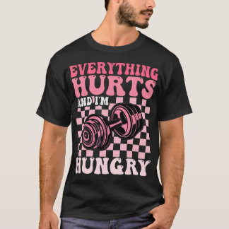 Everything Hurts And I'M Hungry Funny Workout Gym T-Shirt