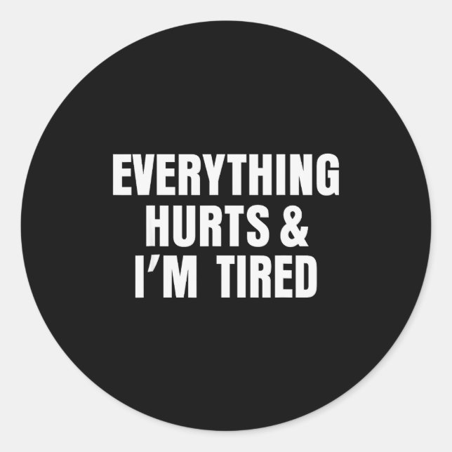 Everything Hurts And I'm Tired Funny Workout Gym F Classic Round Sticker (Front)