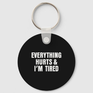 Everything Hurts And I'm Tired Funny Workout Gym F Keychain