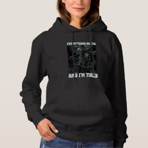 Everything Hurts And Tired Cringe Skeleton Hoodie