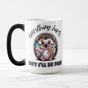 Everything Hurts But I'll Be Fine Hedgehog Magic Mug