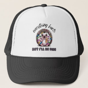 Everything Hurts But I'll Be Fine Hedgehog Trucker Hat