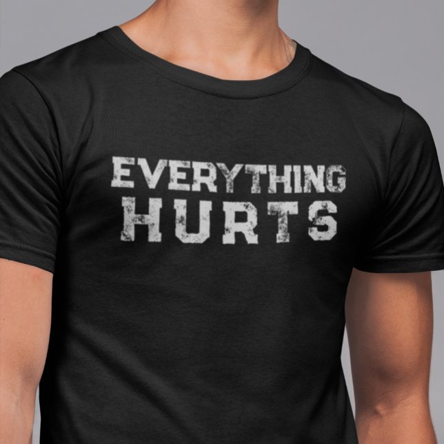 Everything Hurts Funny Saying Lifting Age Distress T-Shirt (Creator Uploaded)