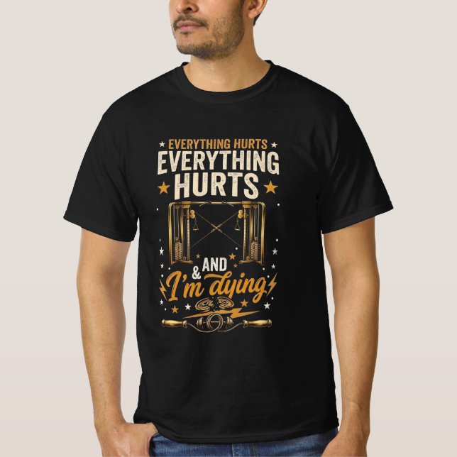 Everything hurts gym design  T-Shirt (Front)