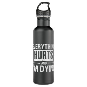 Everything Hurts Im Dying Funny Gym Fitness Workou 710 Ml Water Bottle