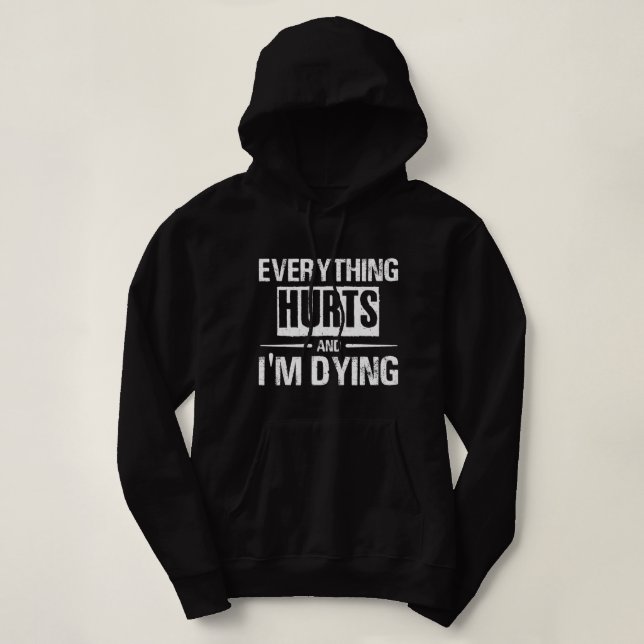 Everything Hurts Im Dying Funny Gym Fitness Workou Hoodie (Design Front)