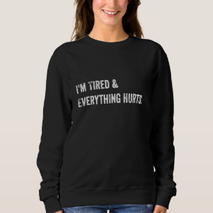 Everything Hurts & I'm Tired Funny Workout 1 Sweatshirt