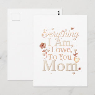Everything I Am I Owe To You Mom Design Emotiona Postcard