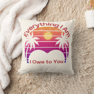 Everything I Am I Owe to You – Mother’s Day Retro  Throw Pillow