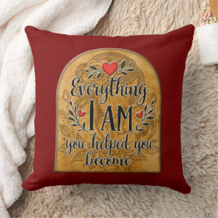 Everything I Am You Helped Me Become – Vintage Sty Throw Pillow
