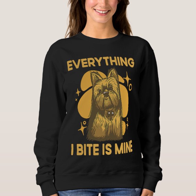 Everything I Bite Is Mine Yorkshire Terrier Dog Br Sweatshirt (Front)