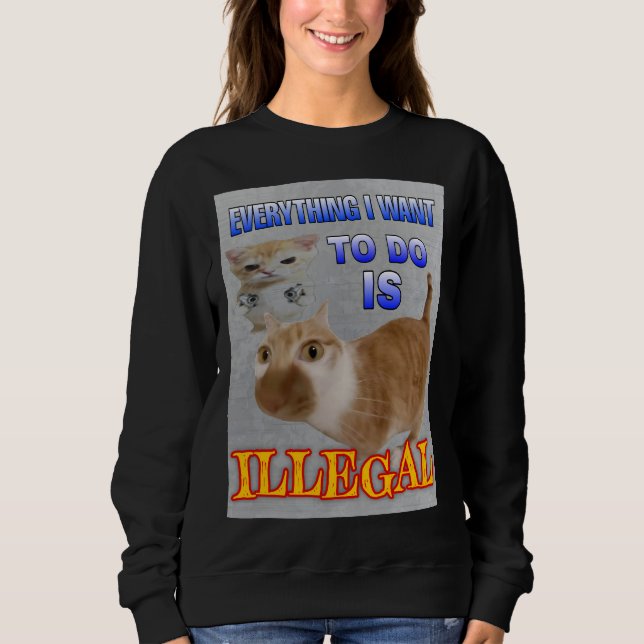 Everything I do is illegal women  Sweatshirt (Front)