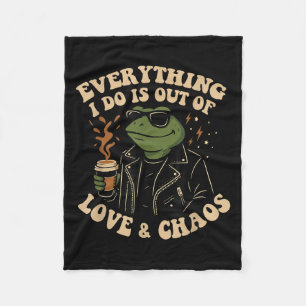 Everything I Do Is Out Of Love And Chaos Funny Fro Fleece Blanket