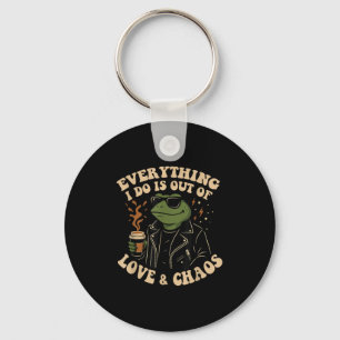 Everything I Do Is Out Of Love And Chaos Funny Fro Keychain