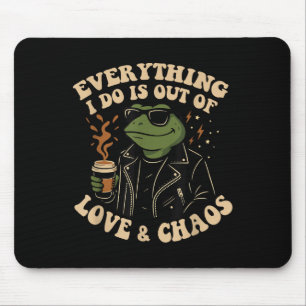Everything I Do Is Out Of Love And Chaos Funny Fro Mouse Pad