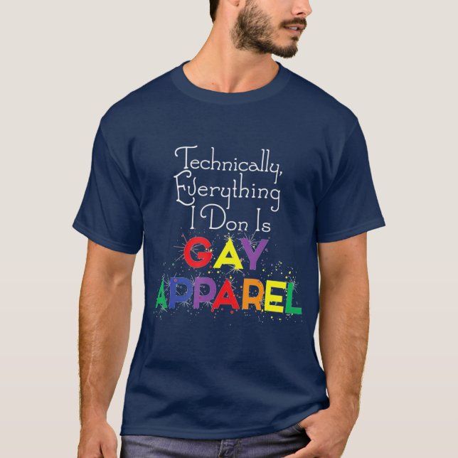 Everything I Don is Gay Apparel Cute Funny T-Shirt (Front)