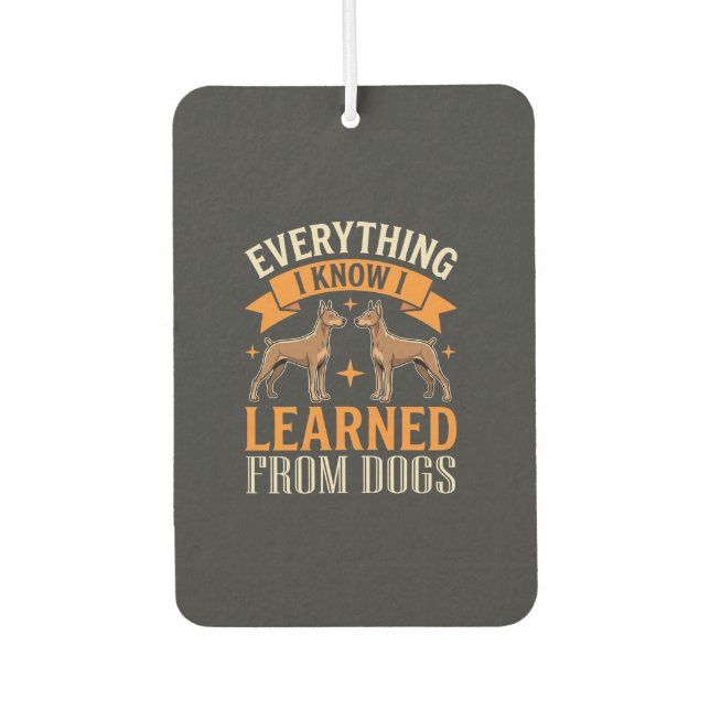 Everything I Know I Learned From Dogs Air Freshener (Front)