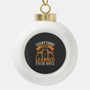 Everything I Know I Learned From Dogs Ceramic Ball Christmas Ornament