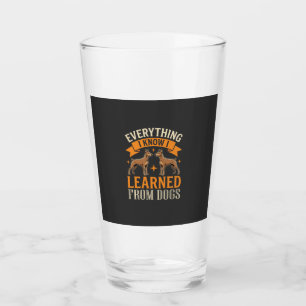Everything I Know I Learned From Dogs Glass