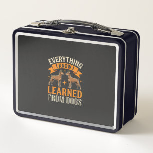 Everything I Know I Learned From Dogs Metal Lunch Box