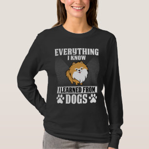 Everything I Know I Learned From Dogs Pomeranian T-Shirt