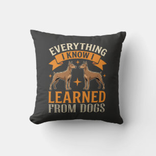 Everything I Know I Learned From Dogs Throw Pillow