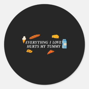 Everything I Love Hurts My Tummy Funny Food Lover  Classic Round Sticker