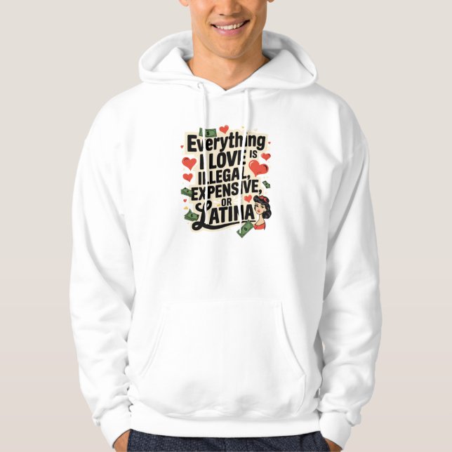 Everything i love is illegal expensive or latina  hoodie (Front)