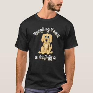 Everything I need are fluffy cute golden dog retri T-Shirt