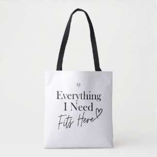Everything I Need Fits Here Tote Bag