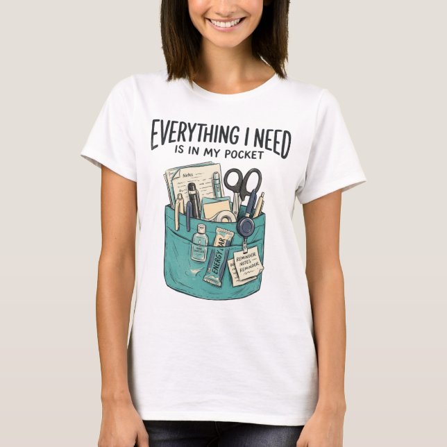 Everything I Need Is In My Pocket Nurse Tee (Front)