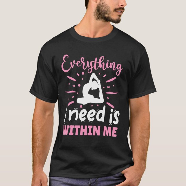 Everything I Need Is Within Me Yoga T-Shirt (Front)